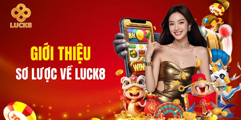Tìm hiểu về nhà cái LUCK8 dẫn đầu khu vực